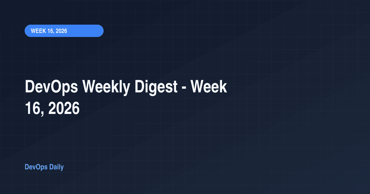 DevOps Weekly Digest - Week 16, 2026