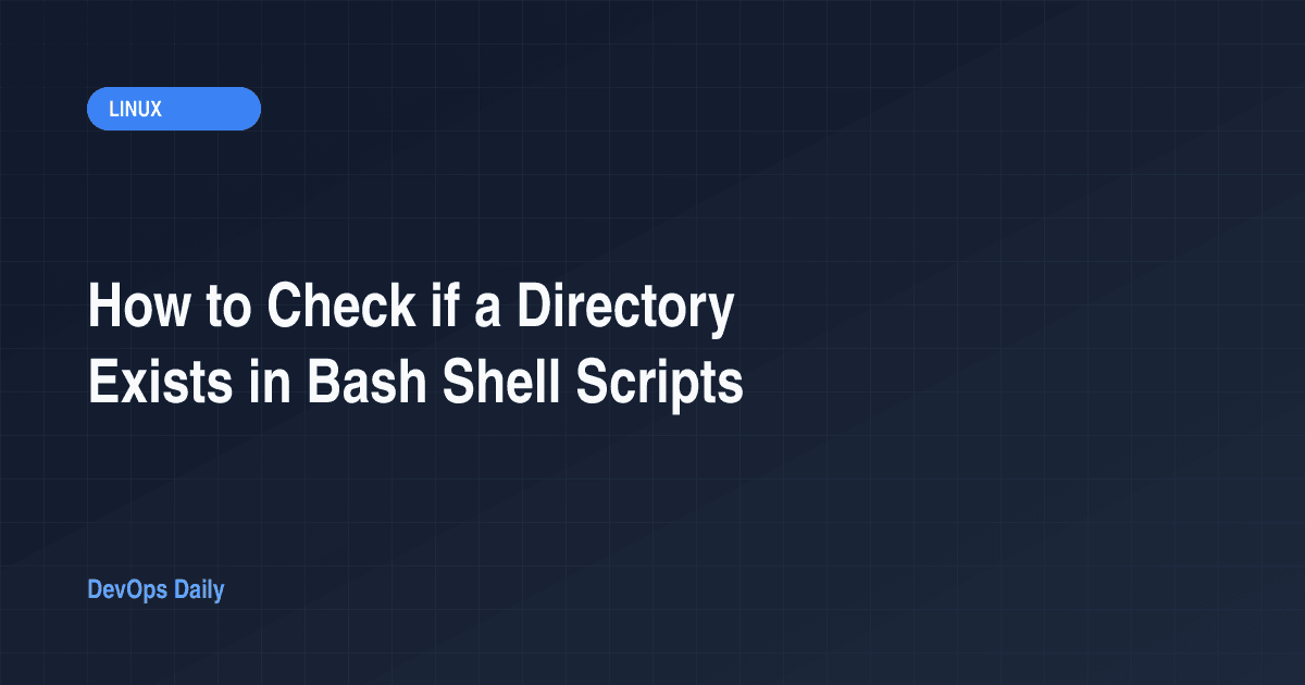 How to Check if a Directory Exists in Bash Shell Scripts