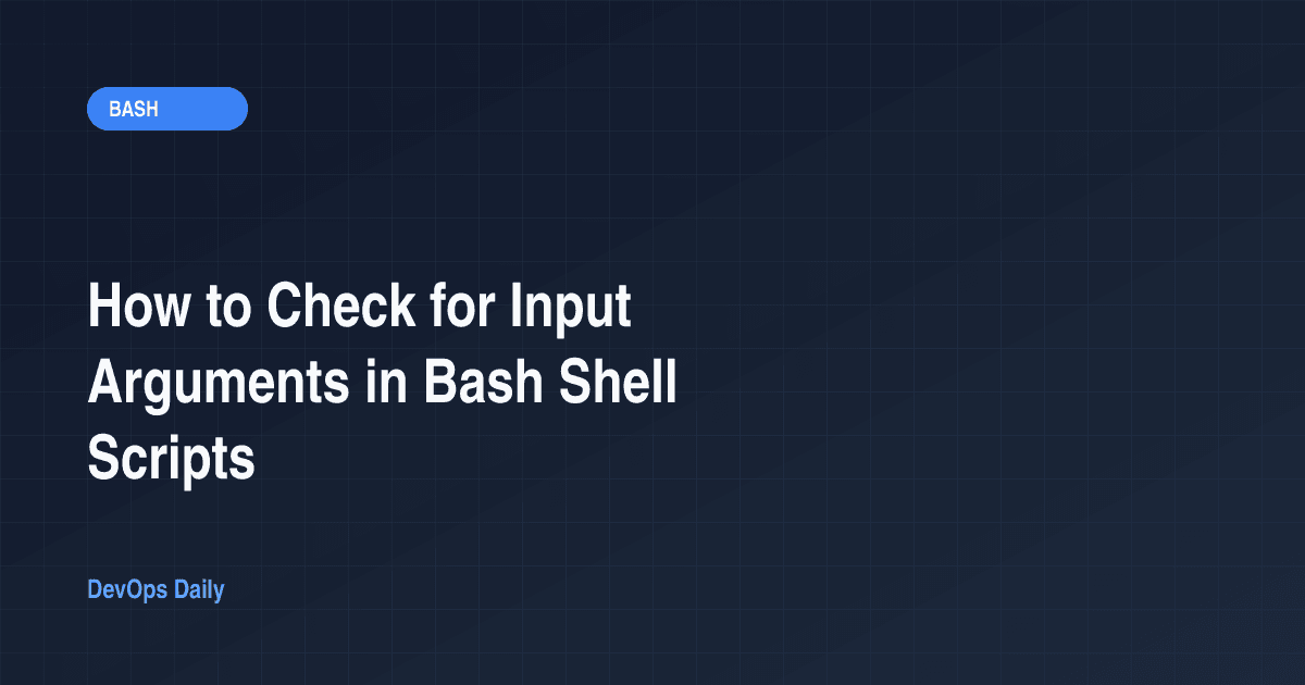 How to Check for Input Arguments in Bash Shell Scripts