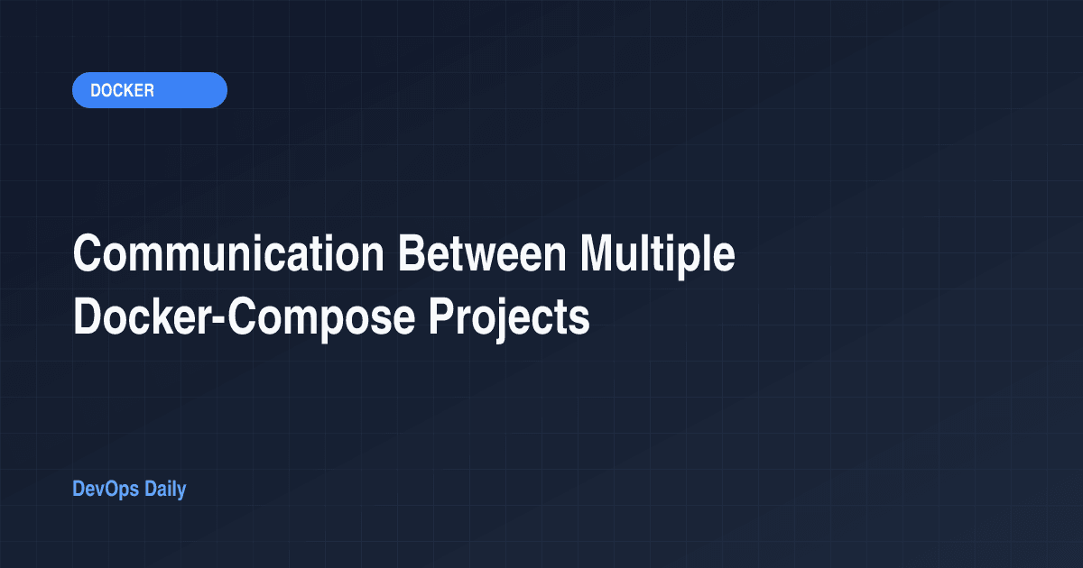 Communication Between Multiple Docker-Compose Projects