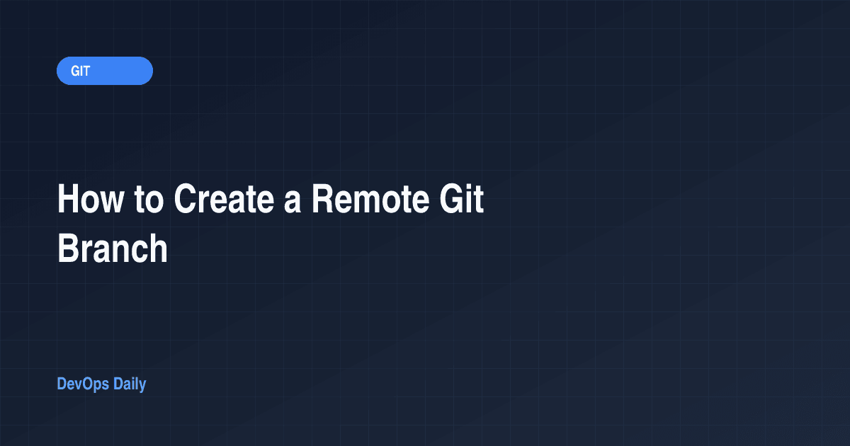 How to Create a Remote Git Branch