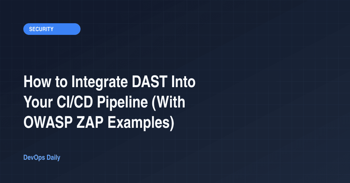 How to Integrate DAST Into Your CI/CD Pipeline (With OWASP ZAP Examples)