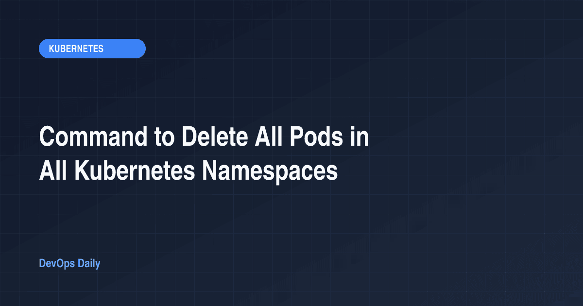 Command to Delete All Pods in All Kubernetes Namespaces