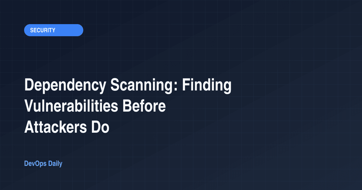 Dependency Scanning: Finding Vulnerabilities Before Attackers Do