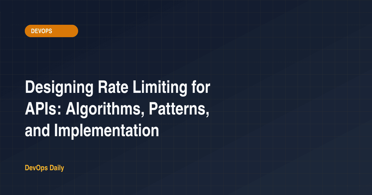 Designing Rate Limiting for APIs: Algorithms, Patterns, and Implementation