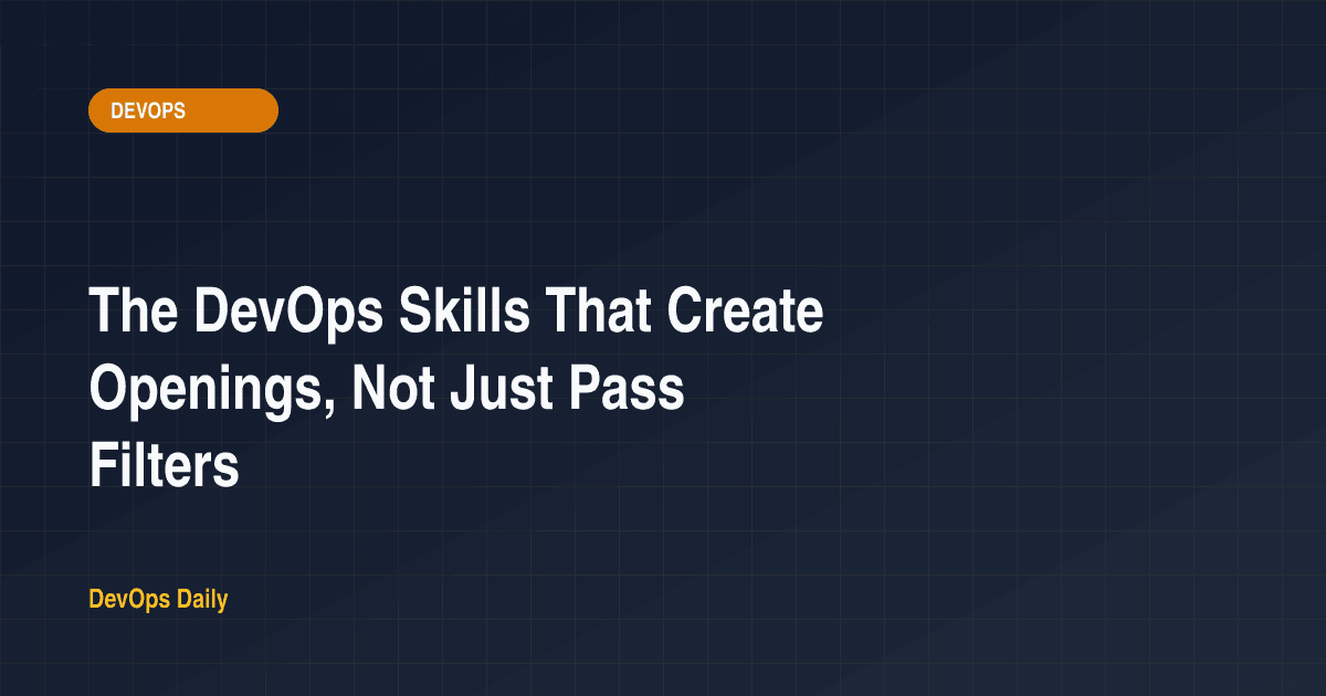 The DevOps Skills That Create Openings, Not Just Pass Filters