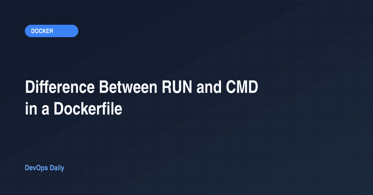 Difference Between RUN and CMD in a Dockerfile