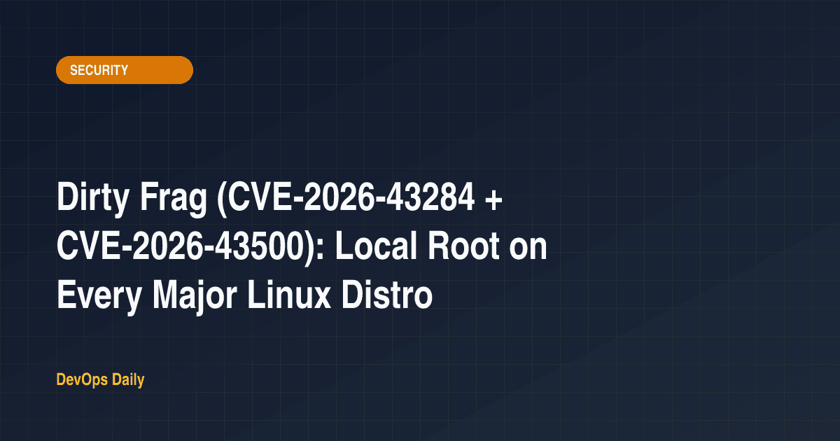 Dirty Frag (CVE-2026-43284 + CVE-2026-43500): Local Root on Every Major Linux Distro