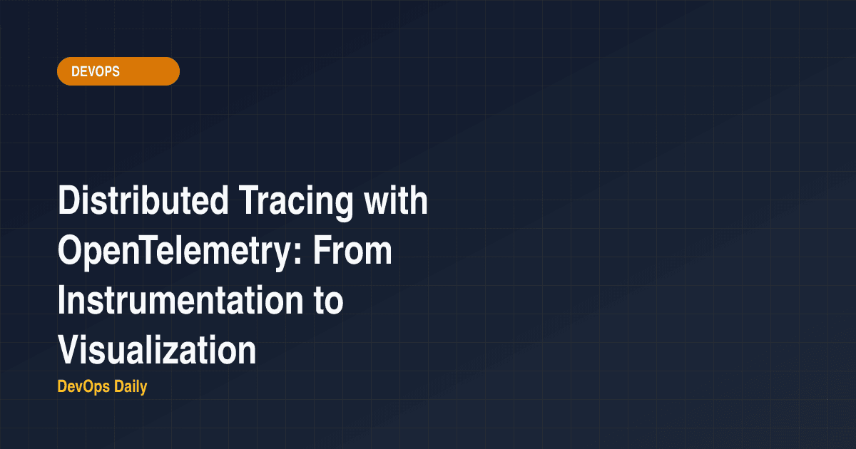 Distributed Tracing with OpenTelemetry: From Instrumentation to Visualization