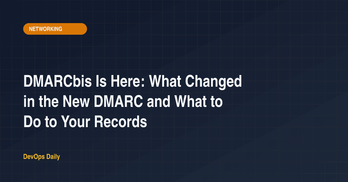 DMARCbis Is Here: What Changed in the New DMARC and What to Do to Your Records