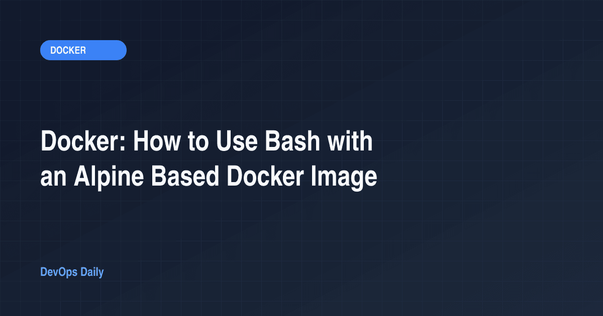 Docker: How to Use Bash with an Alpine Based Docker Image