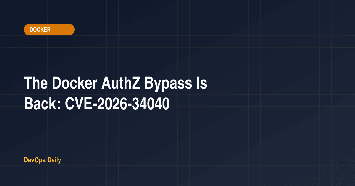 The Docker AuthZ Bypass Is Back: CVE-2026-34040