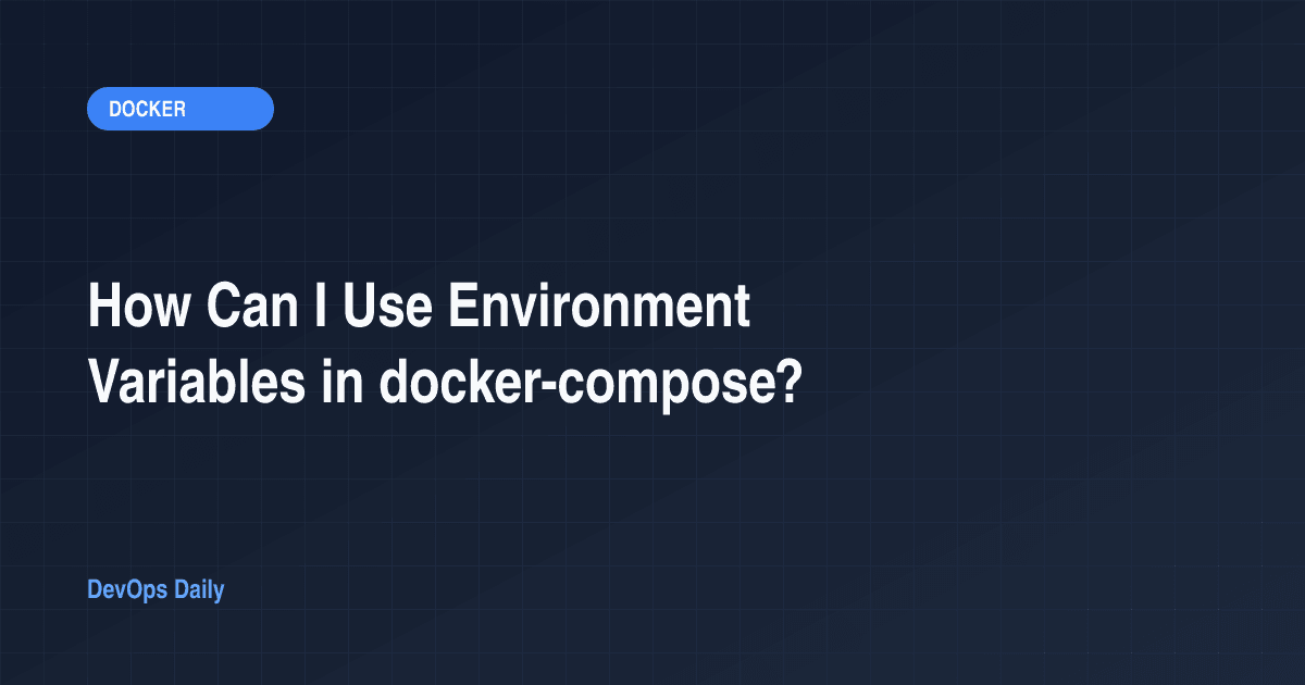 How Can I Use Environment Variables in docker-compose?