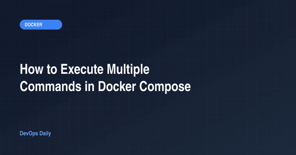 How to Execute Multiple Commands in Docker Compose
