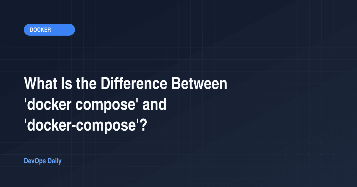 What Is the Difference Between 'docker compose' and 'docker-compose'?