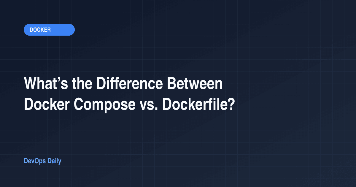 What’s the Difference Between Docker Compose vs. Dockerfile?