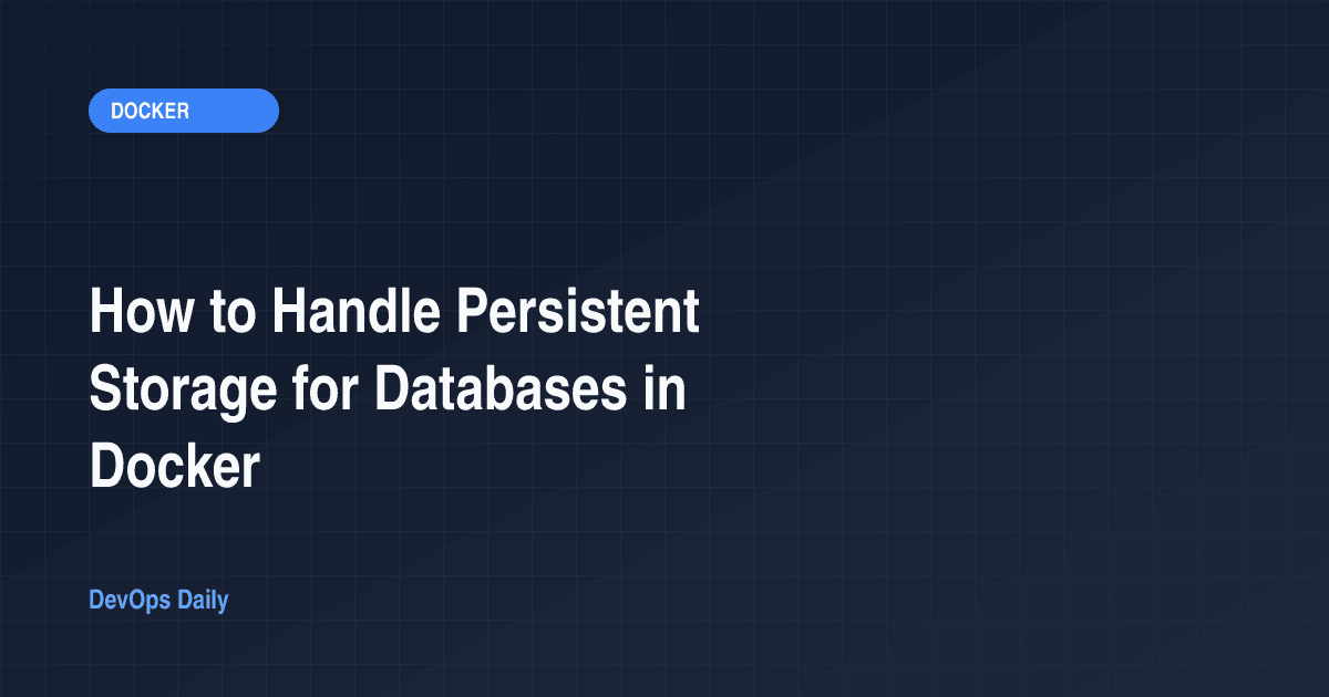 How to Handle Persistent Storage for Databases in Docker