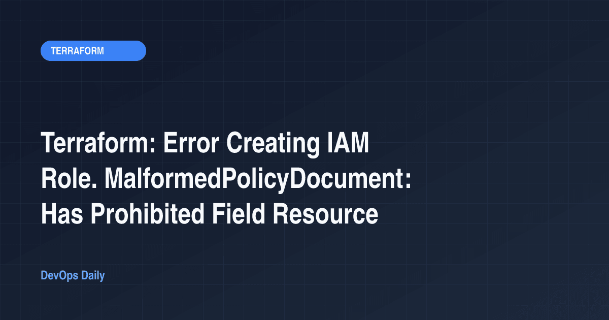 Terraform: Error Creating IAM Role. MalformedPolicyDocument: Has Prohibited Field Resource