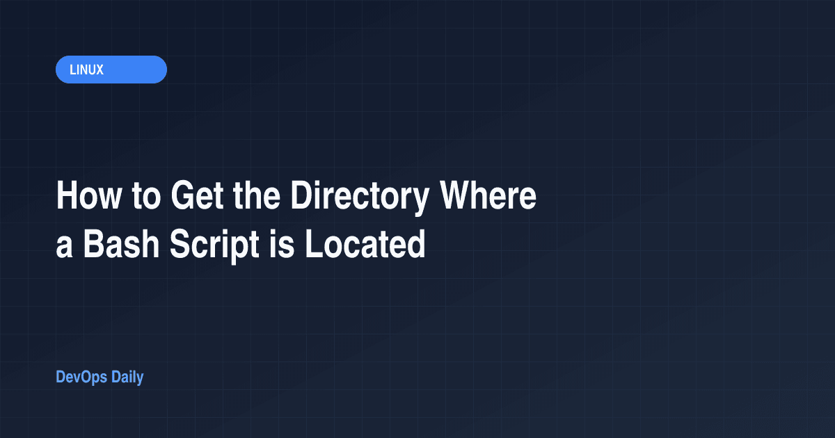 How to Get the Directory Where a Bash Script is Located