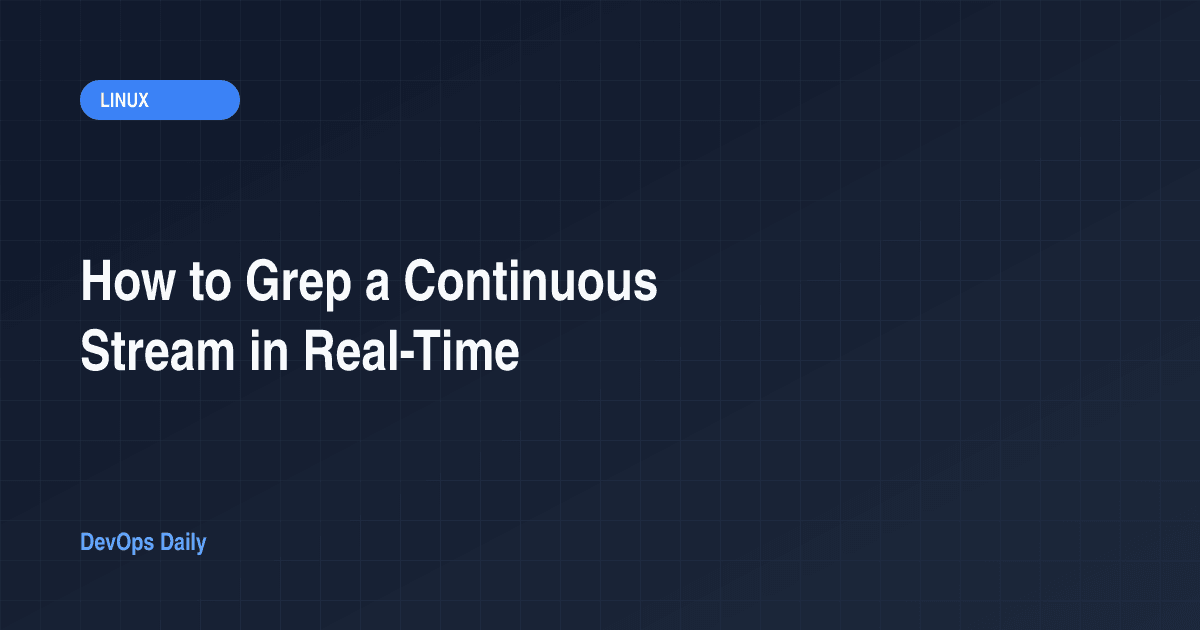 How to Grep a Continuous Stream in Real-Time