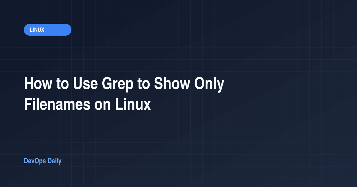 How to Use Grep to Show Only Filenames on Linux