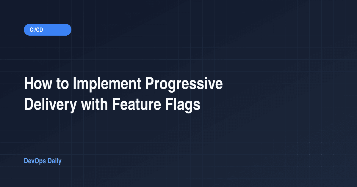 How to Implement Progressive Delivery with Feature Flags