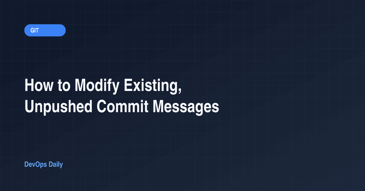 How to Modify Existing, Unpushed Commit Messages