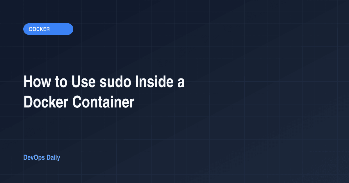 How to Use sudo Inside a Docker Container