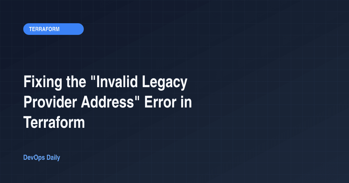 Fixing the "Invalid Legacy Provider Address" Error in Terraform