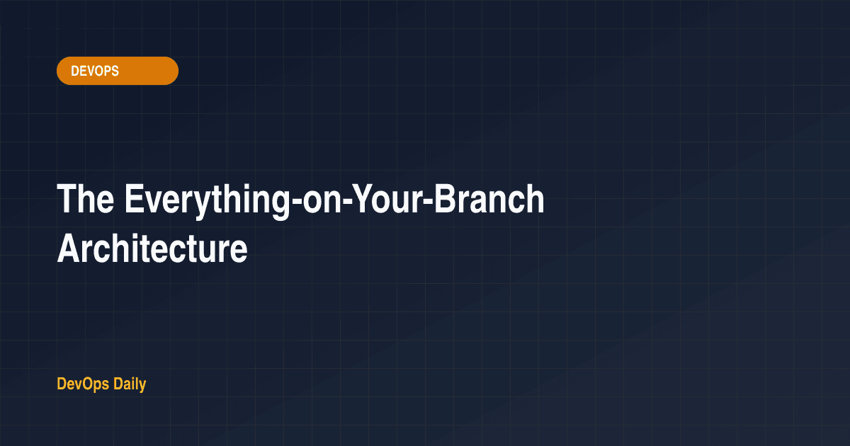 The Everything-on-Your-Branch Architecture