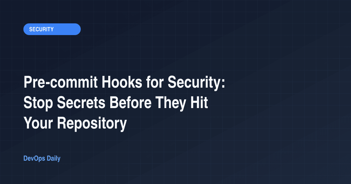 Pre-commit Hooks for Security: Stop Secrets Before They Hit Your Repository