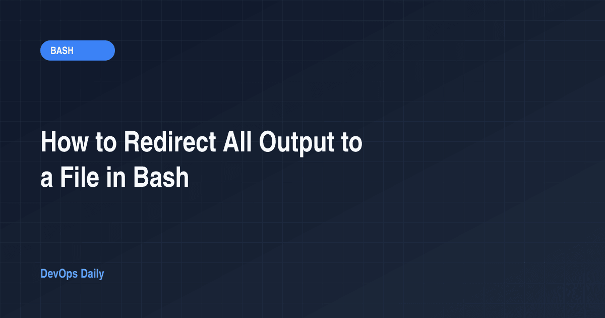 How to Redirect All Output to a File in Bash