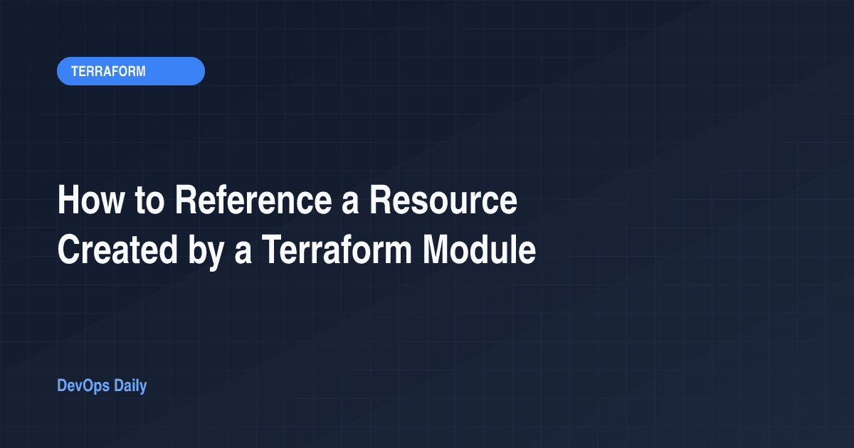 How to Reference a Resource Created by a Terraform Module