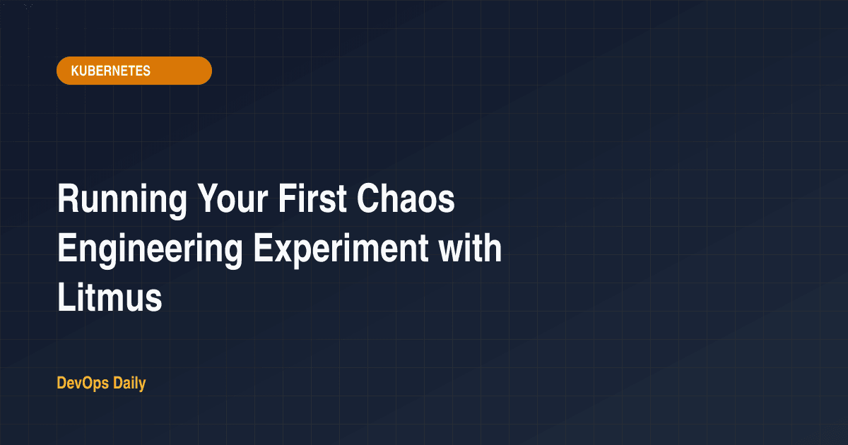 Running Your First Chaos Engineering Experiment with Litmus