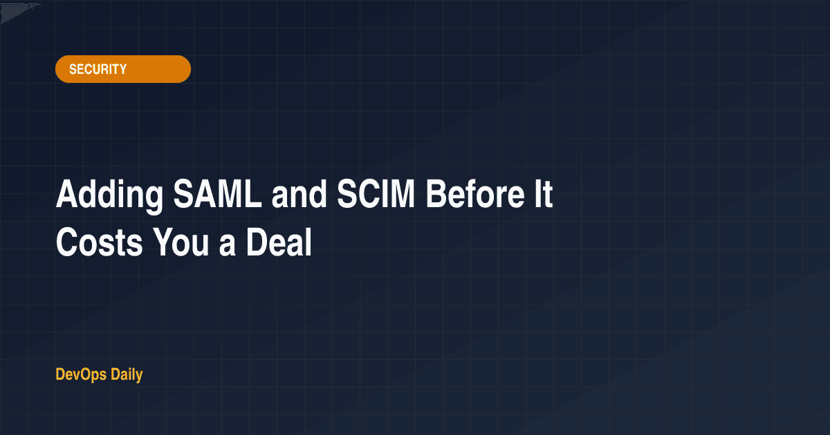 Adding SAML and SCIM Before It Costs You a Deal