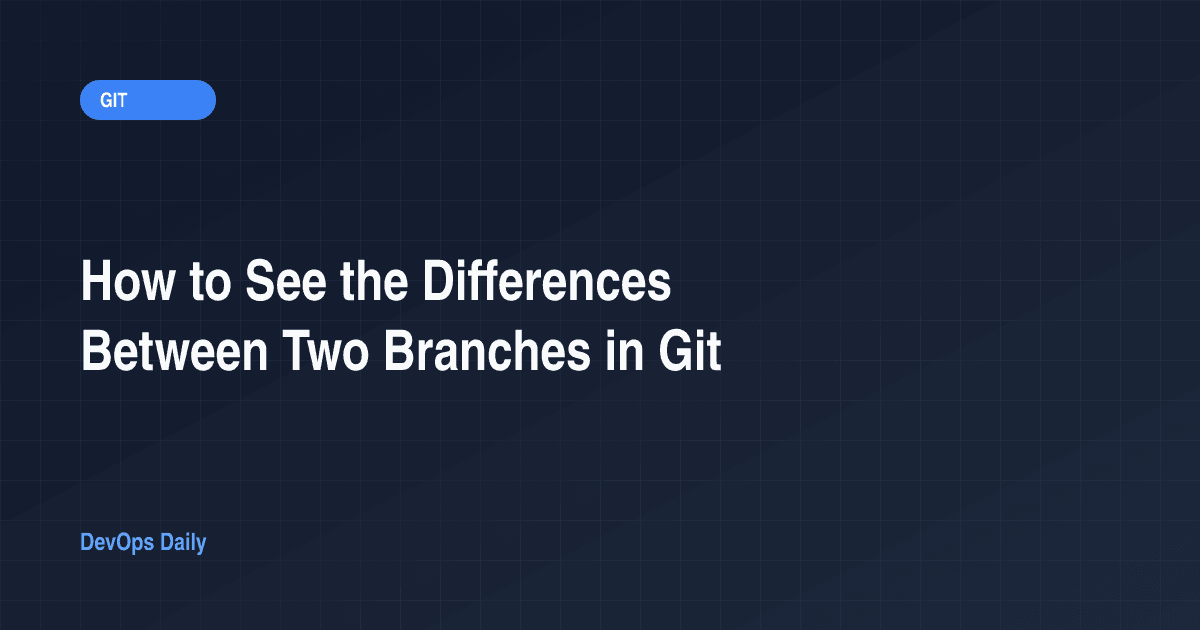 How to See the Differences Between Two Branches in Git