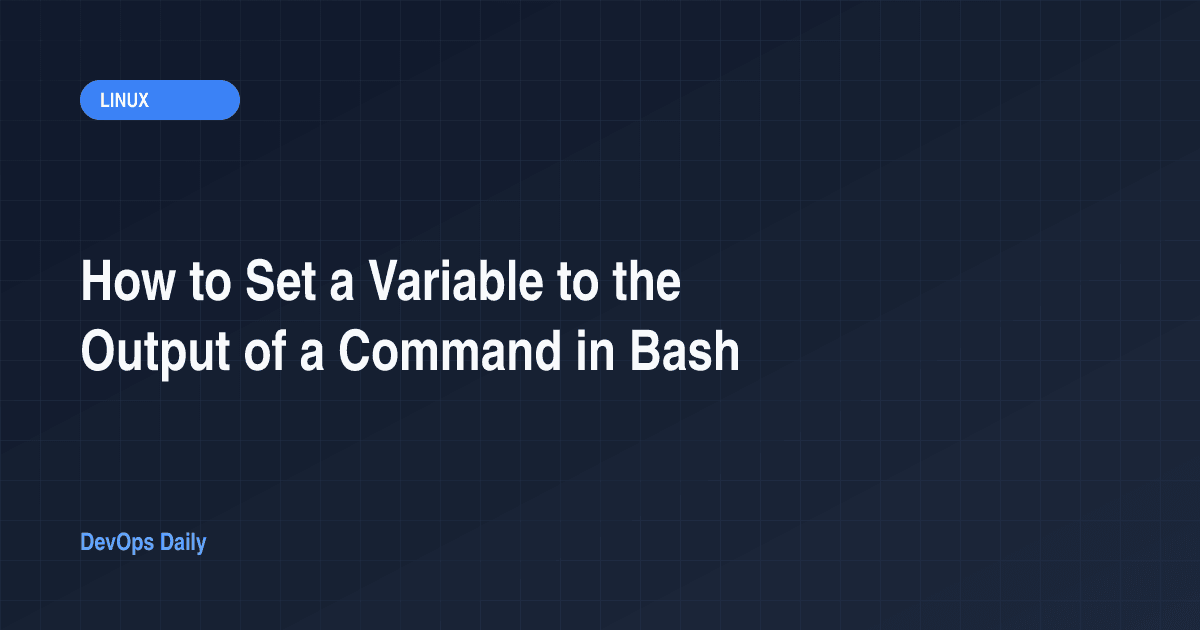 How to Set a Variable to the Output of a Command in Bash