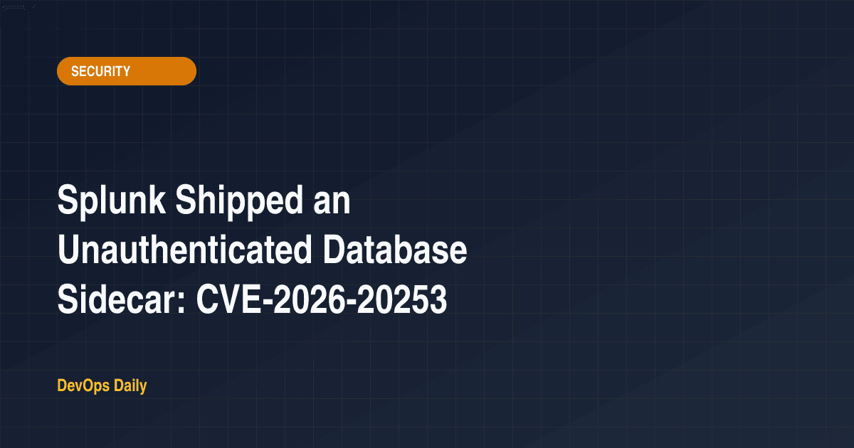 Splunk Shipped an Unauthenticated Database Sidecar: CVE-2026-20253
