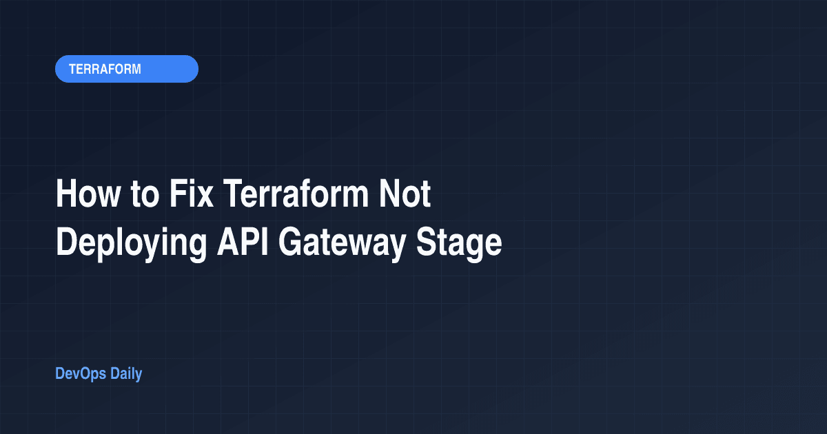 How to Fix Terraform Not Deploying API Gateway Stage