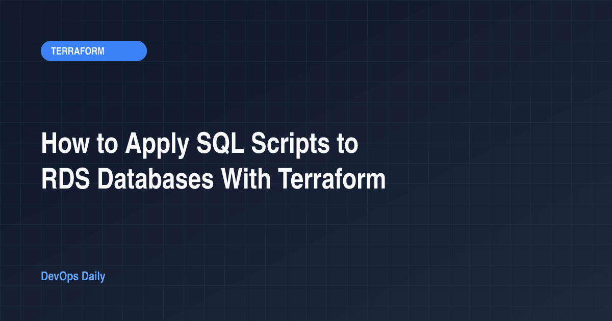 How to Apply SQL Scripts to RDS Databases With Terraform