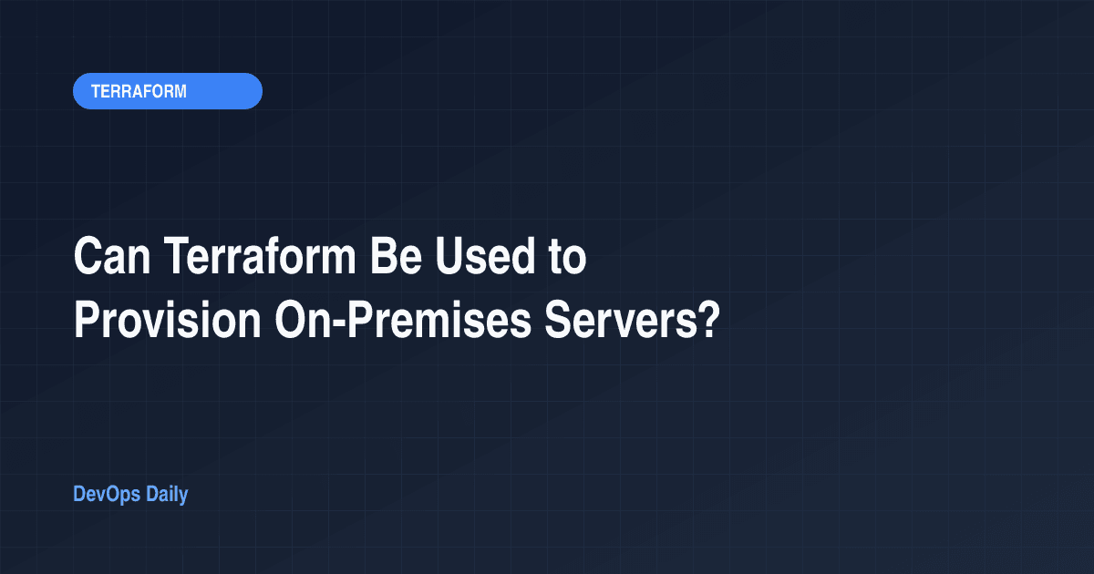 Can Terraform Be Used to Provision On-Premises Servers?