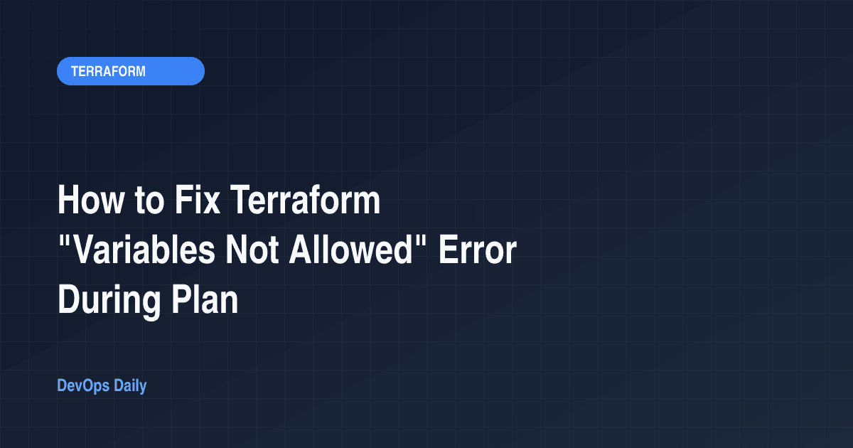 How to Fix Terraform "Variables Not Allowed" Error During Plan
