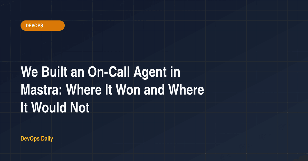 We Built an On-Call Agent in Mastra: Where It Won and Where It Would Not