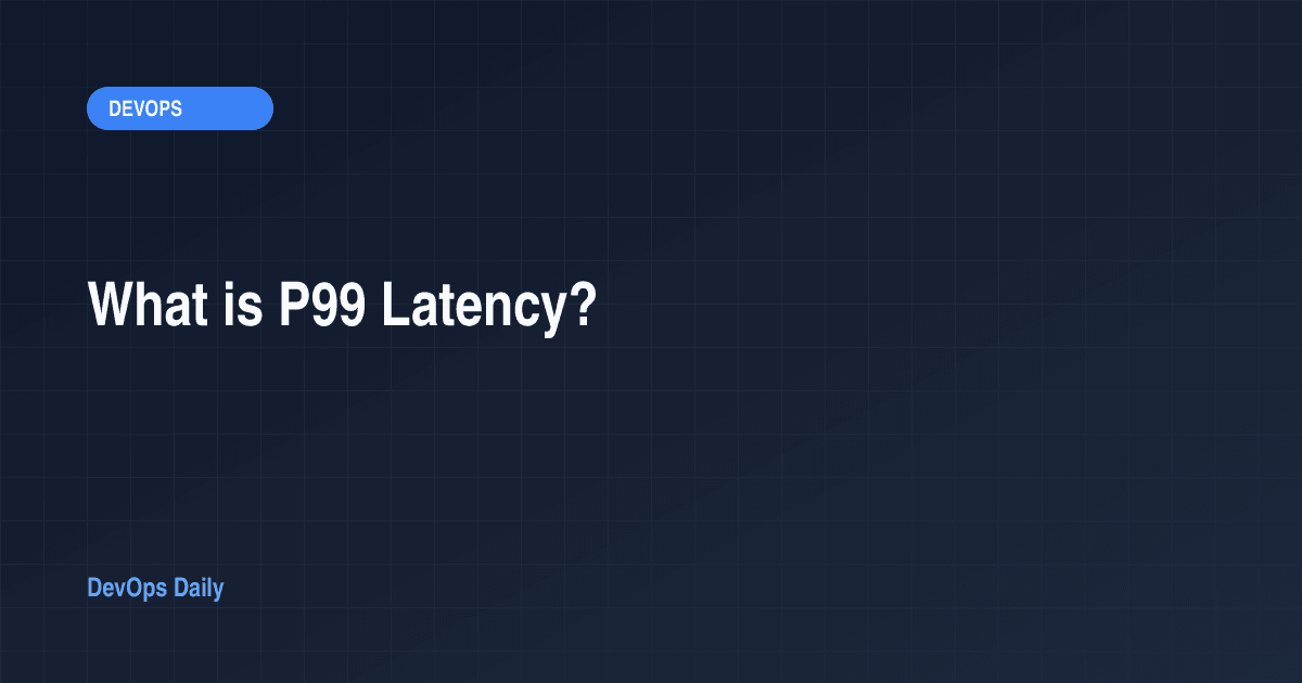 What is P99 Latency?