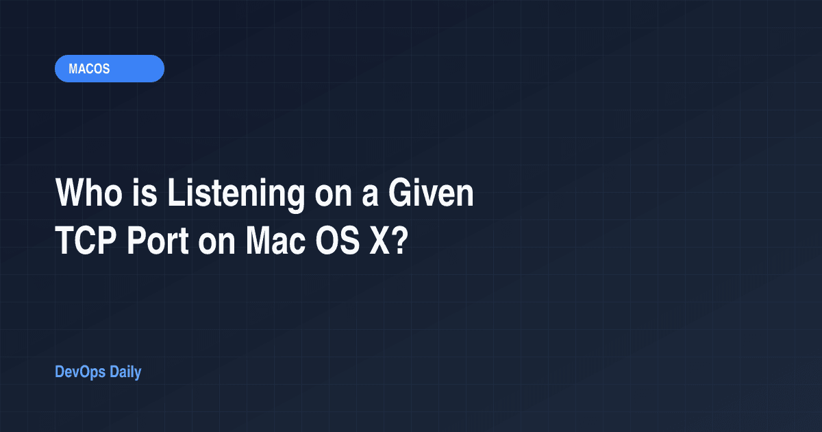 Who is Listening on a Given TCP Port on Mac OS X?